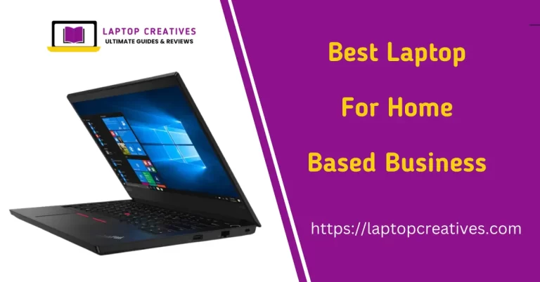 Best Laptop For Home Based Business 2023 – Pick Your WFH