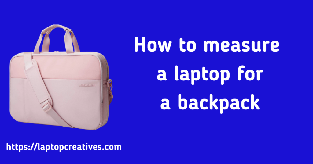 How to measure a laptop for a backpack