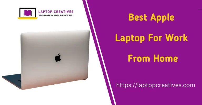 Best Apple Laptop For Work From Home 2023