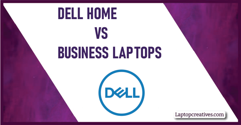 Dell Home vs Business Laptops 2023 | A Complete Guide