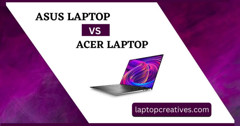 Asus Laptop vs Acer Laptop 2023 | A Complete Guide
