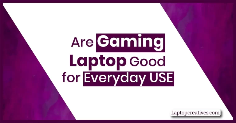 Are Gaming Laptops Good for Everyday Use in 2023