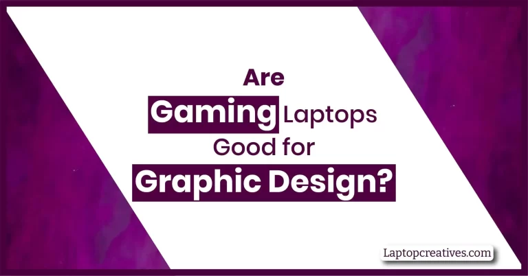 Are Gaming Laptops Good for Graphic Design?