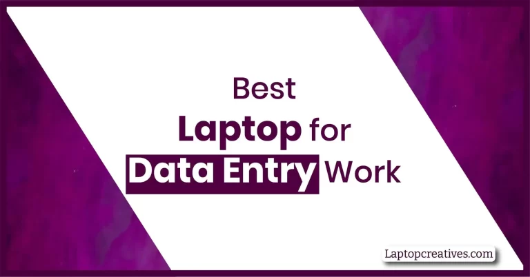 Best Laptop for Data Entry Work in 2023 with Longer Battery