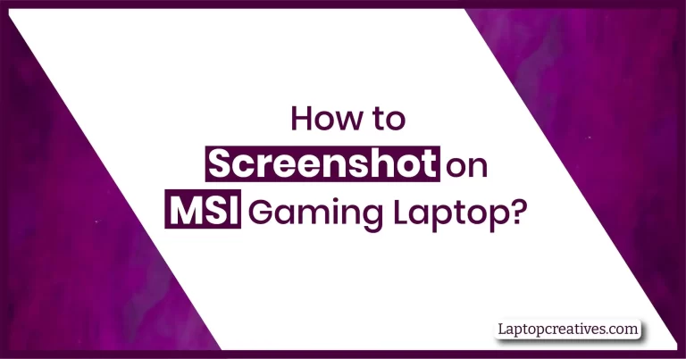 8 Methods on How to Screenshot on MSI Gaming Laptop?