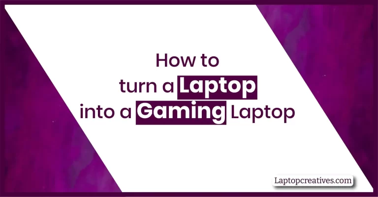 7 Best Approaches How to turn a Laptop into a Gaming Laptop?