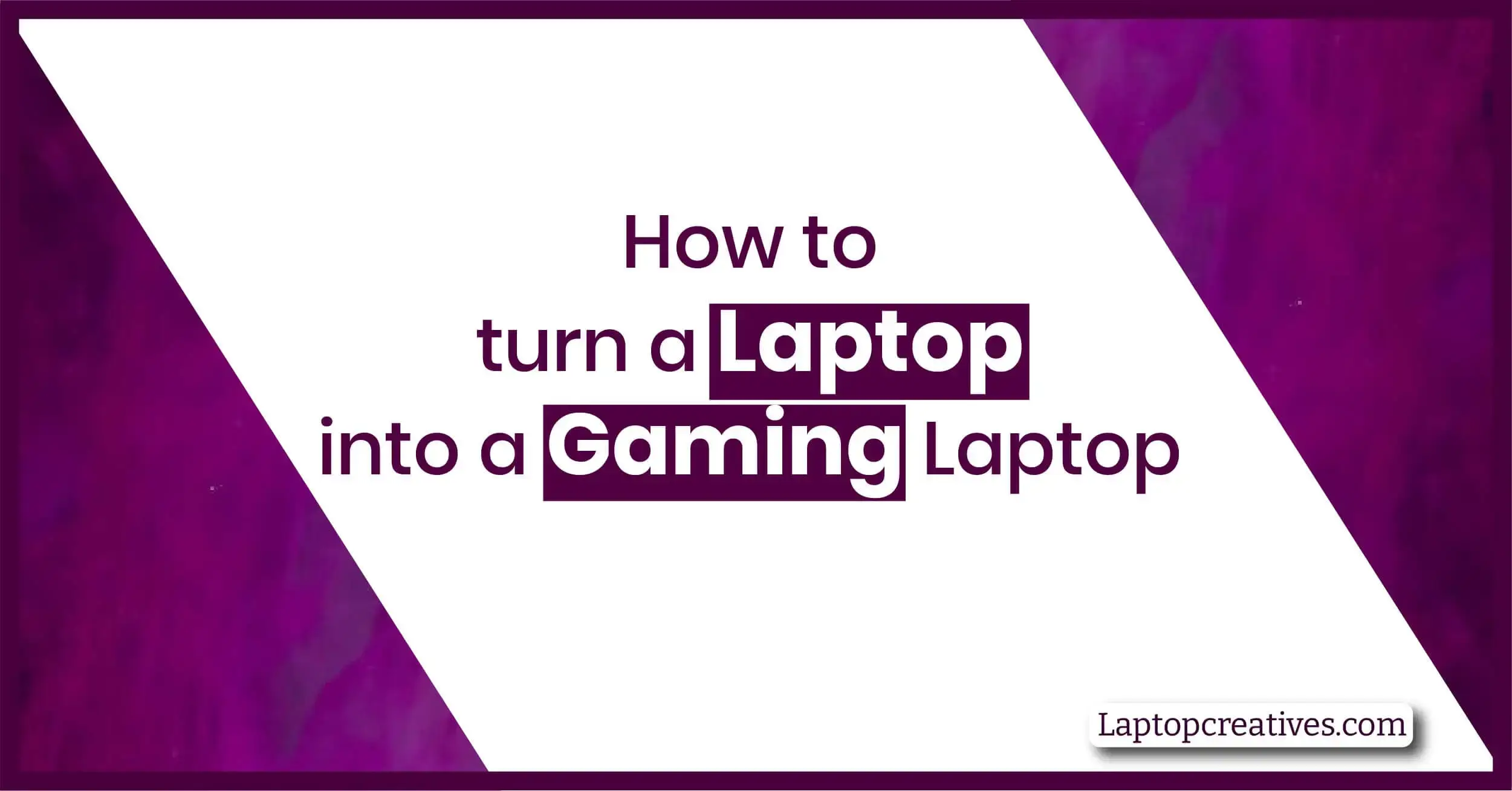 How to turn a Laptop into a Gaming Laptop