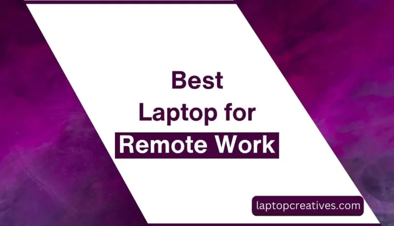Best Laptop for Remote Work | Work from Anywhere with Ease