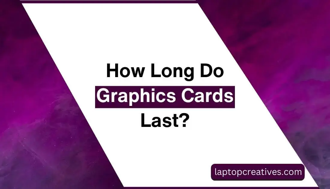 How Long Do Graphics Cards Last