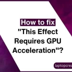 Effect Requires GPU Acceleration