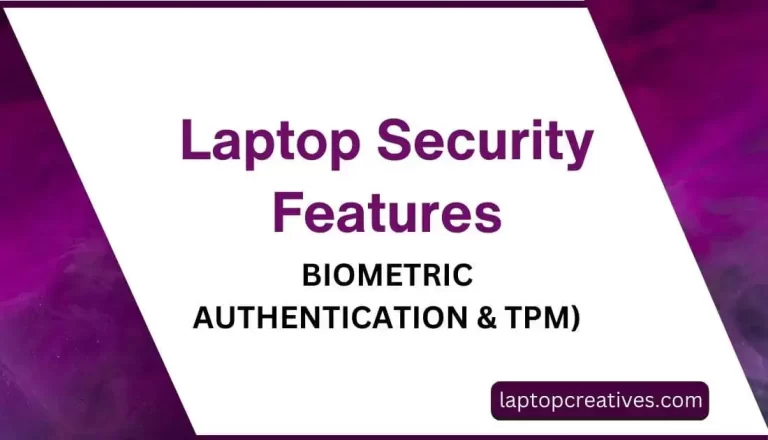 Laptop Security Features (Biometric Authentication & TPM)