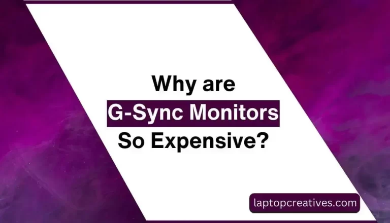 Why are G Sync Monitors So Expensive? Unveiling the Truth